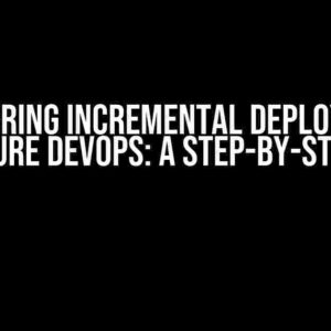 Mastering Incremental Deployment with Azure DevOps: A Step-by-Step Guide