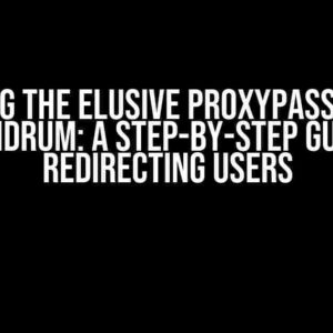 Solving the Elusive ProxyPassMatch Conundrum: A Step-by-Step Guide to Redirecting Users