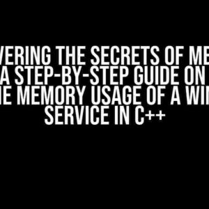 Uncovering the Secrets of Memory Usage: A Step-by-Step Guide on How to Get the Memory Usage of a Windows Service in C++