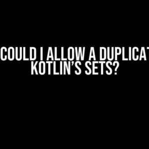 Why could I allow a duplicate on Kotlin’s sets?